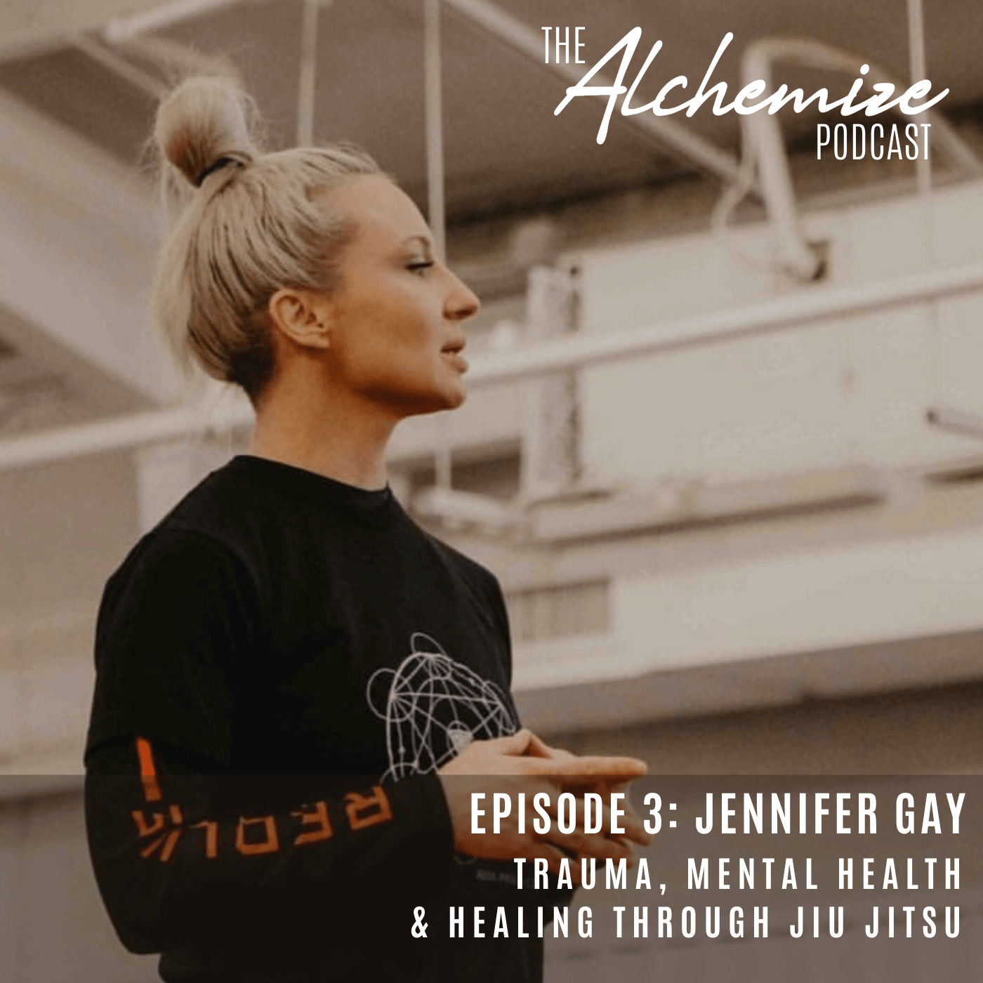 Trauma, Mental Health, & Healing through Jiu Jitsu with Jennifer Gay - Alchemize Fightwear